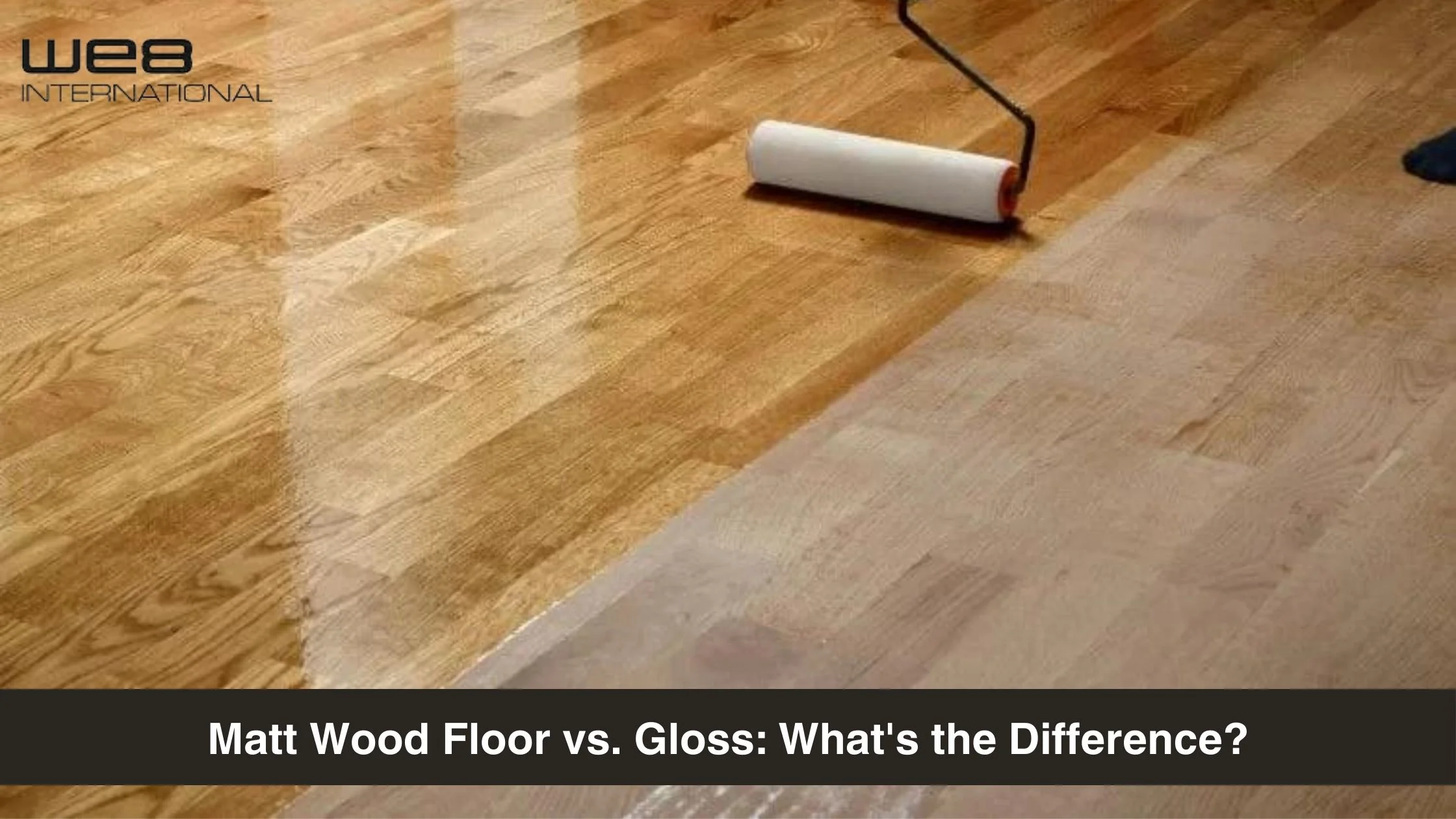 Matt Wood Floor vs. Gloss: What is the Difference?